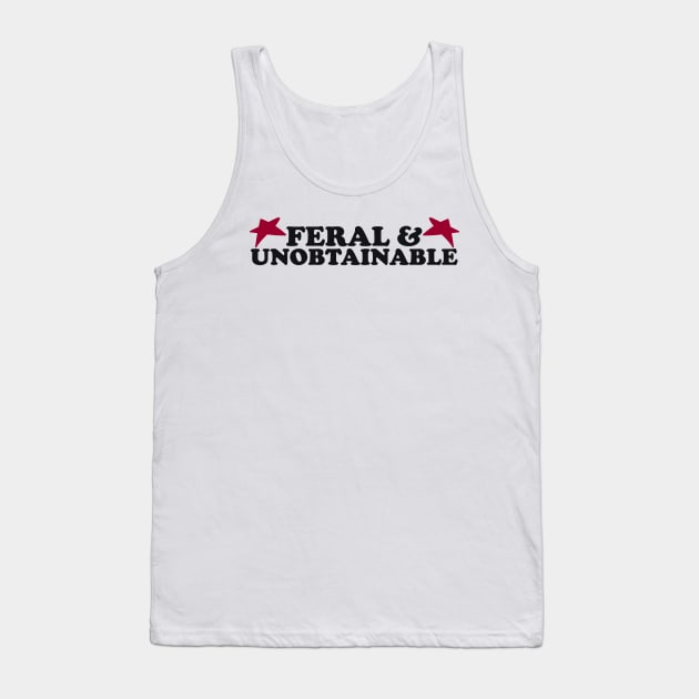 Feral And Unobtainable T-shirt, Funny gift for her, Funny shirt for him, Feral Tee, Feral TShirt, Hippie shirt, Untamed, Funny gift for her, Wild Tank Top by Hamza Froug